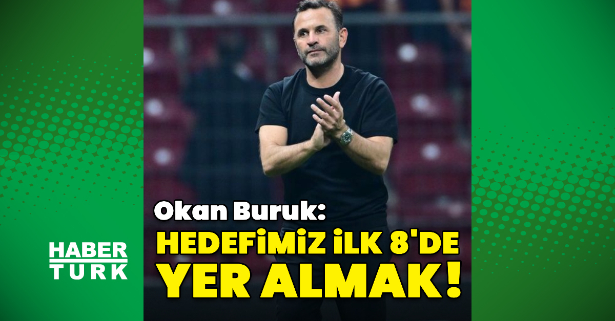 Galatasaray’da Okan Buruk: Hedefimiz ilk 8’de yer almak!